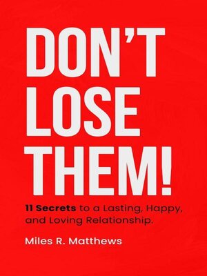 cover image of Don't Lose Them! 11 Secrets to a Lasting, Happy, and Loving Relationship